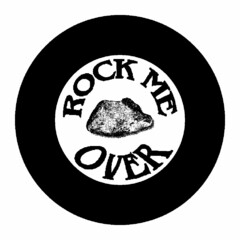 ROCK ME OVER