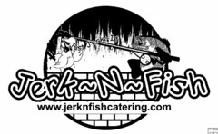 JERK~N~FISH JUST JERK~IT WWW.JERKNFISHCATERING.COM