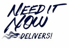 NEED IT NOW DELIVERS!