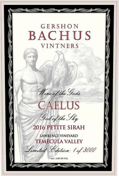 GERSHON BACHUS VINTNERS WINE OF THE GODS CAELUS GOD OF THE SKY 2016 PETITE SIRAH LAWRENCE VINEYARD TEMECULA VALLEY LIMITED EDITION: 1 OF 3000 ALC. 13% BY VOL.