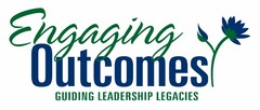 ENGAGING OUTCOMES GUIDING LEADERSHIP LEGACIES