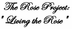 THE ROSE PROJECT: "LIVING THE ROSE"