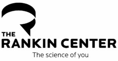 THE RANKIN CENTER THE SCIENCE OF YOU