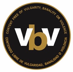 VBV CONTENT FREE OF VULGARITY, BANALITYOR VIOLENCE CONTENIDO LIBRE DE VULGARIDAD, BANALIDAD O VIOLENCIA