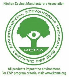 KITCHEN CABINET MANUFACTURERS ASSOCIATION KCMA ENVIRONMENTAL STEWARDSHIP PROGRAM CERTIFIED ESP 06-16 ALL PRODUCTS IMPACT THE ENVIRONMENT. FOR ESP PROGRAM CRITERIA, VISIT WWW.KCMA.ORG