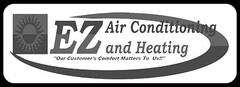 EZ AIR CONDITIONING AND HEATING "OUR CUSTOMER'S COMFORT MATTERS TO US!!"
