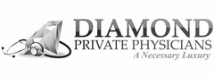 DIAMOND PRIVATE PHYSICIANS A NECESSARY LUXURY
