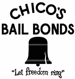 CHICO'S BAIL BONDS "LET FREEDOM RING"