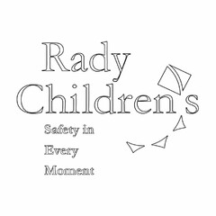 RADY CHILDRENS SAFETY IN EVERY MOMENT