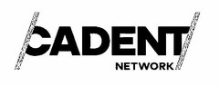 CADENT NETWORK