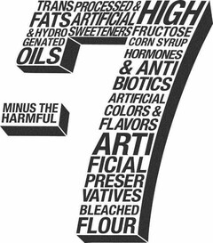 - MINUS THE HARMFUL 7 TRANS FATS & HYDROGENATED OILS PROCESSED & ARTIFICIAL SWEETENERS HIGH FRUCTOSE CORN SYRUP HORMONES & ANTIBIOTICS ARTIFICIAL COLORS & FLAVORS ARTIFICIAL PRESERVATIVES BLEACHED FLOUR