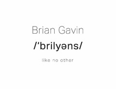 BRIAN GAVIN /'BRILY?NS/ LIKE NO OTHER