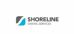 S SHORELINE DENTAL SERVICES