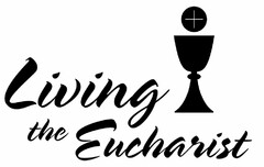 LIVING THE EUCHARIST