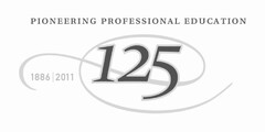 PIONEERING PROFESSIONAL EDUCATION 125 1886|2011