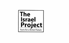 THE ISRAEL PROJECT FACTS FOR A BETTER FUTURE