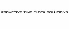 PROACTIVE TIME CLOCK SOLUTIONS