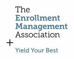 THE ENROLLMENT MANAGEMENT ASSOCIATION YIELD YOUR BEST