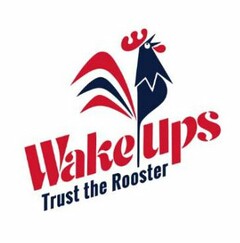 WAKE UPS TRUST THE ROOSTER