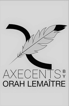 X AXECENTS BY ORAH LEMAÎTRE