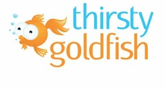 THIRSTY GOLDFISH