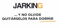 JARKING ...Y NO OLVIDE QUITÁRSELOS PARADORMIR