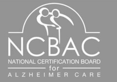 NCBAC NATIONAL CERTIFICATION BOARD FOR ALZHEIMER CARE