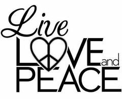 LIVE LOVE AND PEACE