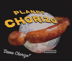 PLANET CHORIZO "DAME CHORIZO!" PLANETCHORIZO.COM