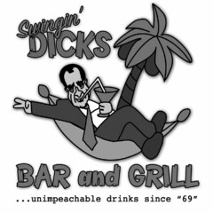 SWINGIN' DICKS BAR AND GRILL...UNIMPEACHABLE DRINKS SINCE "69"