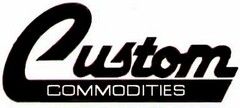 CUSTOM COMMODITIES