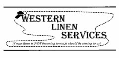 WESTERN LINEN SERVICES IF YOUR LINEN IS NOT BECOMING TO YOU, IT SHOULD BE COMING TO US!