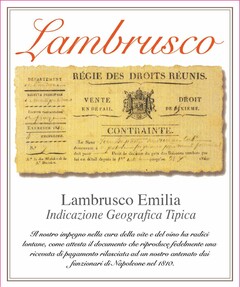 LAMBRUSCO LAMBRUSCO EMILIA INDICAZIONE GEOGRAFICA TIPICA IL NOSTRO IMPEGNO NELLA CURA DELLA VITE E DEL VINO HA RADICI LONTANE, COME ATTESTA IL DOCUMENTO CHE RIPRODUCE FEDELMENTE UNA RICEVUTA DI PAGAMENTO RILASCIATA AD UN NOSTRO ANTENATO DAI FUNZIONARI DI NAPOLEONE NEL 1810