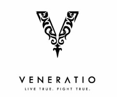 V VENERATIO LIVE TRUE. FIGHT TRUE.