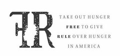 FR TAKE OUT HUNGER FREE TO GIVE RULE OVER HUNGER IN AMERICA