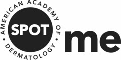 SPOT ME· AMERICAN ACADEMY OF· DERMATOLOGY