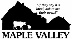 "IF THEY SAY IT'S LOCAL, ASK TO SEE THEIR COWS!" MAPLE VALLEY