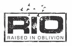 RIO RAISED IN OBLIVION