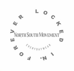 NORTH SOUTH MOVEMENT EVERYDAYWEAR FOREVER LOCKED IN.