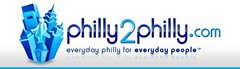 PHILLY2PHILLY.COM EVERYDAY PHILLY FOR EVERYDAY PEOPLE