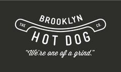 THE BROOKLYN HOT DOG CO. "WE'RE ONE OF A GRIND."