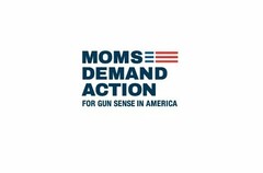 MOMS DEMAND ACTION FOR GUN SENSE IN AMERICA