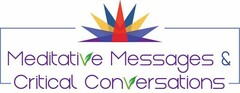 MEDITATIVE MESSAGES & CRITICAL CONVERSATIONS