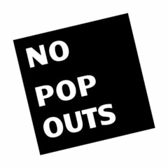 NO POP OUTS