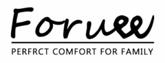 FORUEE PERFRCT COMFORT FOR FAMILY