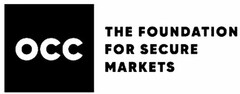 OCC THE FOUNDATION FOR SECURE MARKETS