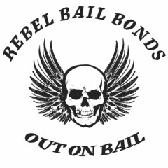 REBEL BAIL BONDS OUT ON BAIL