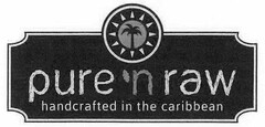 PURE `N RAW HANDCRAFTED IN THE CARIBBEAN