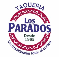 TAQUERIA LOS PARADOS DESDE 1965 LOS TRADICIONALES TACOS AL CARBÓN