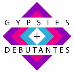 GYPSIES + DEBUTANTES